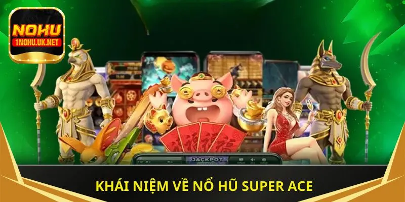 Khái niệm về nổ hũ super ACE